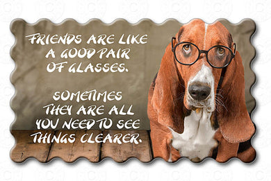 Basset Hound - Friends Are Like A Good Pair of Glasses